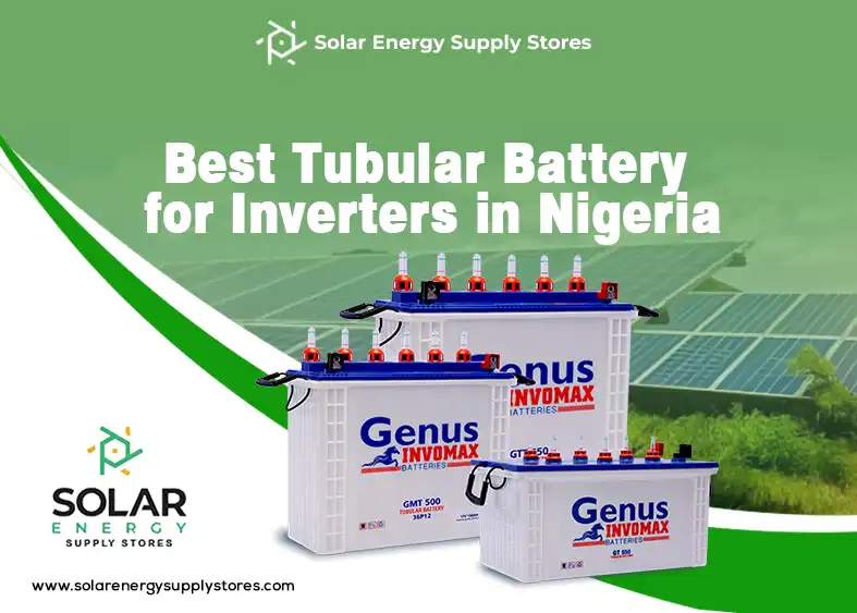 Reliable Tubular Battery for Inverters – A Perfect Power Backup Choice for Nigerian Homes